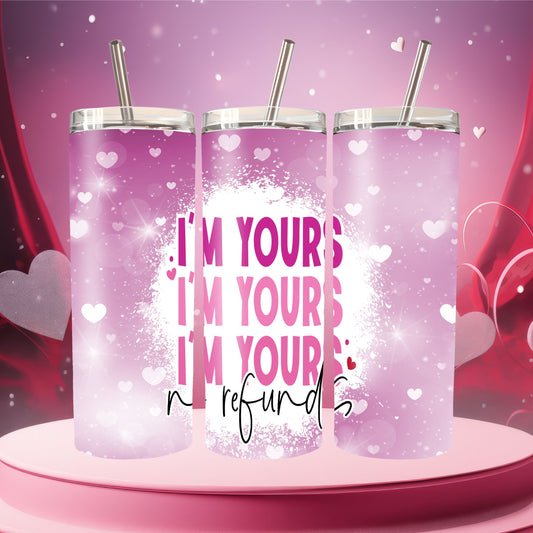 I Am Yours-No Refunds Tumbler